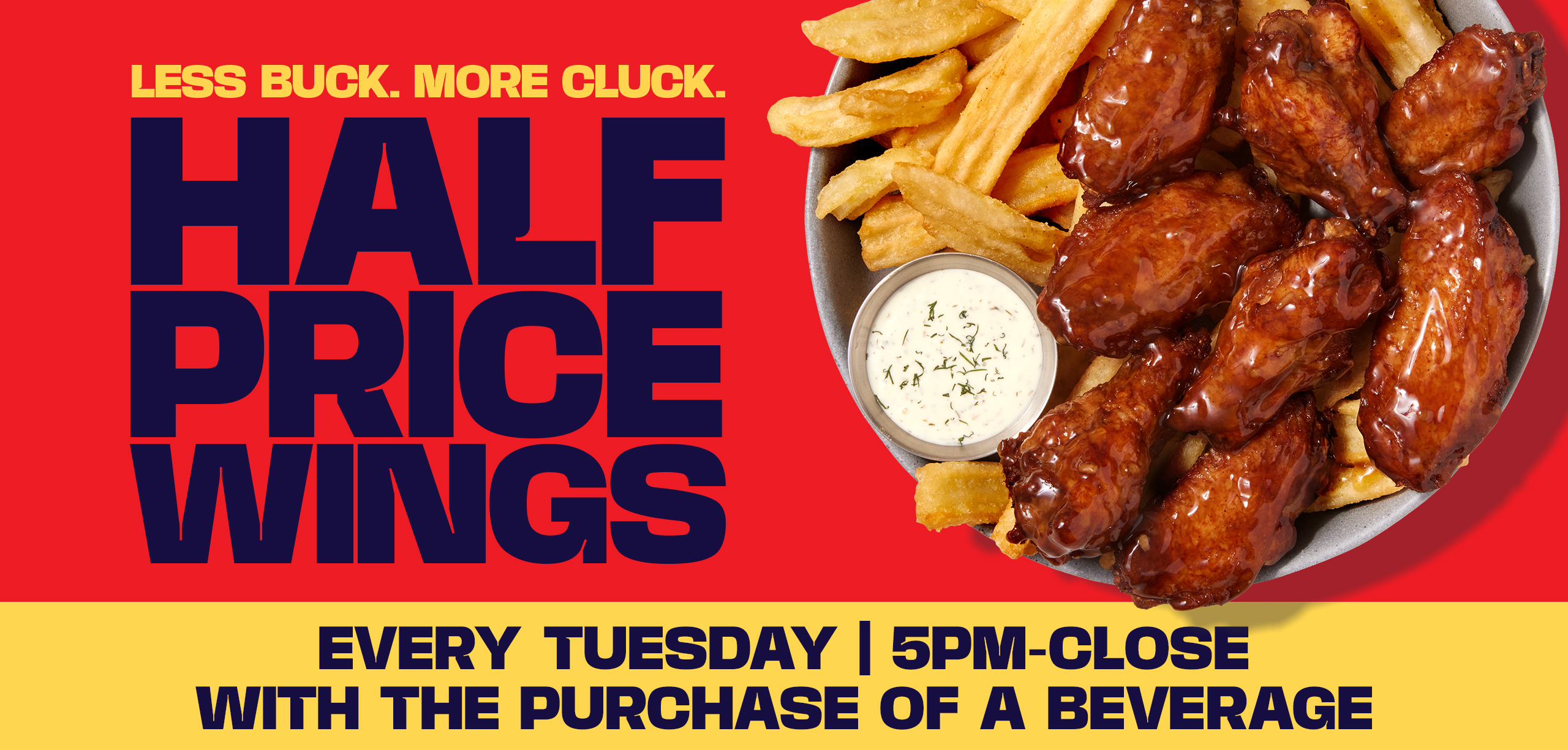 Half Price Wings | Every Tuesday 5pm-close with the purchase of a beverage!