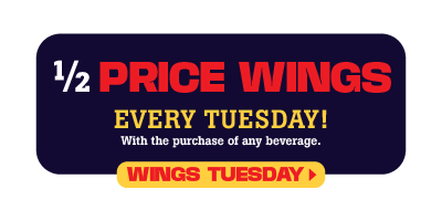 Half Price Wings | Every Tuesday | With the purchase of any beverage